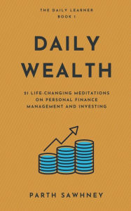 Title: Daily Wealth: 21 Life-Changing Meditations on Personal Finance Management and Investing, Author: Parth Sawhney