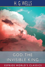 Title: God, the Invisible King (Esprios Classics), Author: H. G. Wells