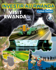 Title: INVESTIR AU RWANDA - VISIT RWANDA - Celso Salles: Collection Investir En Afrique, Author: Celso Salles