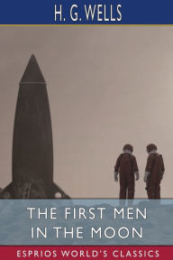 Title: The First Men in the Moon (Esprios Classics), Author: H. G. Wells
