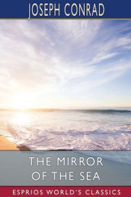 Title: The Mirror of the Sea (Esprios Classics), Author: Joseph Conrad