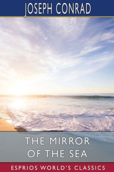 The Mirror of the Sea (Esprios Classics)