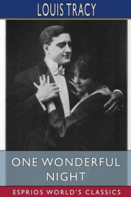 Title: One Wonderful Night (Esprios Classics): A Romance of New York, Author: Louis Tracy