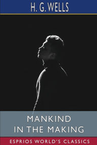 Mankind in the Making (Esprios Classics)