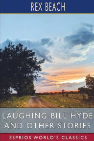 Title: Laughing Bill Hyde and Other Stories (Esprios Classics), Author: Rex Beach