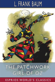 Title: The Patchwork Girl of Oz (Esprios Classics), Author: L. Frank Baum