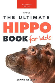 Title: Hippos: The Ultimate Hippo Book for Kids: 100+ Amazing Hippo Facts, Photos, Quiz and More, Author: Jenny Kellett