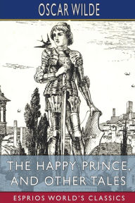 Title: The Happy Prince, and Other Tales (Esprios Classics), Author: Oscar Wilde