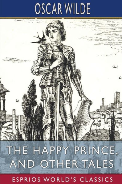 The Happy Prince, and Other Tales (Esprios Classics)