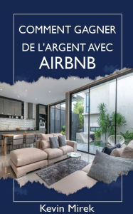 Title: Comment gagner de l'argent avec Airbnb, Author: Kevin Mirek