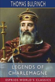 Title: Legends of Charlemagne (Esprios Classics), Author: Thomas Bulfinch