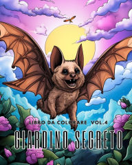 Title: Libro da colorare del Giardino Segreto vol.4: Un libro da colorare per adulti con scene di giardini magici, adorabili, Author: James Huntelar