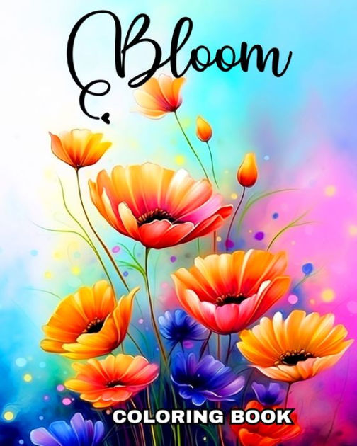 Bloom Coloring Book Flowers Coloring Pages for Adults by Regina Peay