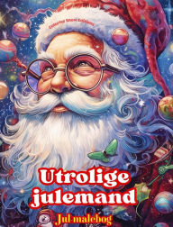 Title: Utrolige julemand - Jul malebog - Dejlige vinter- og julemandsillustrationer at nyde: En ideel bog til at tilbringe den mest behagelige og afslappende jul i dit liv, Author: Colorful Snow Editions