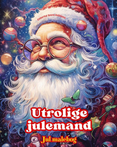 Utrolige julemand - Jul malebog - Dejlige vinter- og julemandsillustrationer at nyde: En ideel bog til at tilbringe den mest behagelige og afslappende jul i dit liv