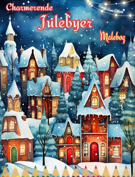 Charmerende julebyer Malebog Hyggelige og kreative vinter- og julescener: Den bedste mï¿½de at tilbringe den mest fornï¿½jelige jul i dit liv