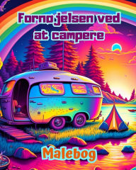 Title: Fornï¿½jelsen ved at campere Malebog for natur- og friluftselskere Fantastiske design til afslapning: Imponerende og charmerende campingscener, Author: Bright Soul Editions