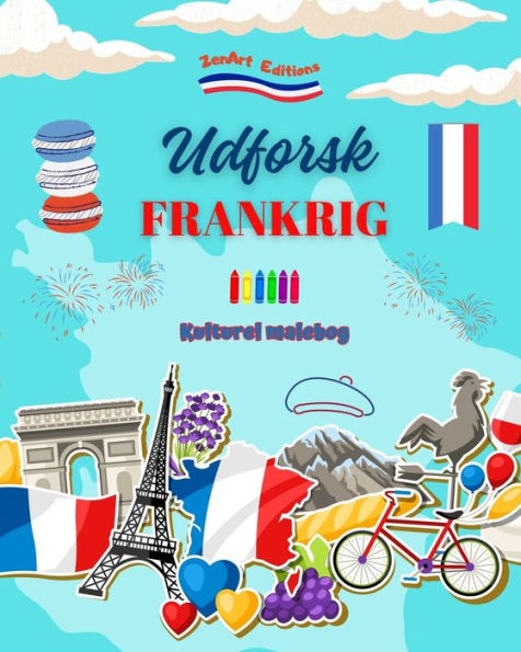 Udforsk Frankrig - Kulturel malebog - Kreativt design af franske symboler: Ikoner fra fransk kultur blandet i en fantastisk malebog