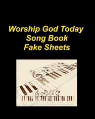 Title: Worship God Today Song Book Fake Sheets: Hymns Piano Faith Church Praise Lyrics Chords Worship, Author: Mary Taylor