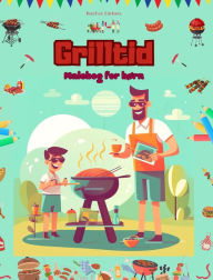 Title: Grilltid - Malebog for bï¿½rn - Kreative og legende designs, der opfordrer til at tilbringe tid udendï¿½rs: Sjov samling af sï¿½de grillscener til bï¿½rn, Author: Kidsfun Editions