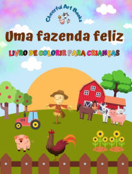 Title: Uma fazenda feliz - Livro de colorir para crianï¿½as - Desenhos engraï¿½ados e criativos de adorï¿½veis animais de fazenda: Coleï¿½ï¿½o encantadora de cenas de fazenda para crianï¿½as, Author: Cheerful Art Books