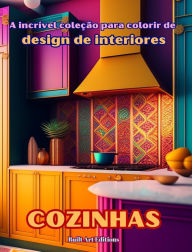 Title: A incrï¿½vel coleï¿½ï¿½o para colorir de design de interiores: Cozinhas: Livro de colorir para amantes da arquitetura e do design de interiores, Author: Builtart Editions