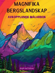 Title: Magnifika bergslandskap Avkopplande mï¿½larbok Otroliga mï¿½nster fï¿½r naturï¿½lskare: Andliga bergsscener fï¿½r att kï¿½nna kraften i moder natur, Author: Bright Soul Editions