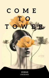 Title: Come To Tower, Author: Ayse Balkos