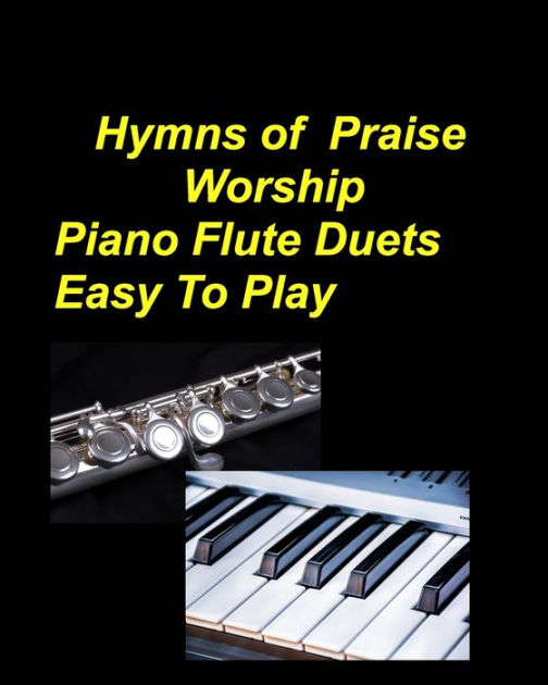Hymns Of Praise Worship Piano Flute Duets Easy To Play Piano Flute Praise Worship Faith Church
