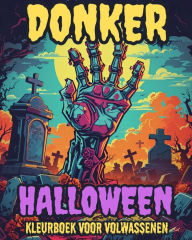 Title: Donker Halloween: Horrorkleurboek voor volwassenen met enge wezens: Angstaanjagende pompoenwezens, huiveringwekkende vogelverschrikkers en meer, Author: Adult Coloring Books