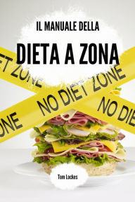 Title: Il manuale della dieta a zona, Author: Tom Lockes
