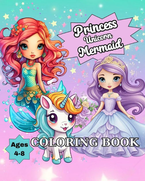 Unicorn, Mermaid, Princess coloring book : coloring books for kids ages 4-8  - princess coloring books for girls - unicorn coloring books for girls -  mermaid coloring books for girls - best
