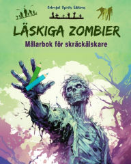 Title: Lï¿½skiga zombier Mï¿½larbok fï¿½r skrï¿½ckï¿½lskare Kreativa scener med levande dï¿½da fï¿½r tonï¿½ringar och vuxna: En samling skrï¿½mmande mï¿½nster fï¿½r att stimulera kreativiteten, Author: Colorful Spirits Editions