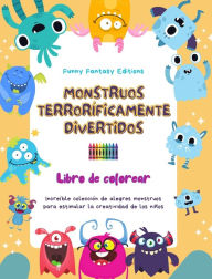 Title: Monstruos terrorï¿½ficamente divertidos Libro de colorear Escenas creativas de monstruos para niï¿½os de 3 a 10 aï¿½os: Increï¿½ble colecciï¿½n de alegres monstruos para estimular la creatividad, Author: Funny Fantasy Editions