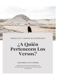 Title: ¿a Quién Pertenecen Los Versos?, Author: Francisco Camino De Esperanza