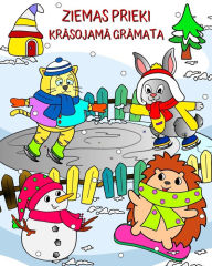 Title: Ziemas Prieki Krāsojamā Grāmata: Jauki dzīvnieki, kas gatavi jautrībai brīnisķīgā ziemas ainavā, Author: Maryan Ben Kim
