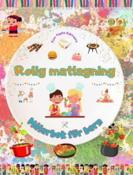 Title: Rolig matlagning - Mï¿½larbok fï¿½r barn - Kreativa och glada illustrationer som uppmuntrar till matlagningsglï¿½dje: Rolig samling av bedï¿½rande matlagnings- och grillscener fï¿½r barn, Author: Fun Tasks Editions