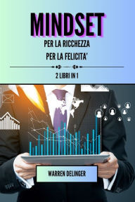 Title: Mindset per la ricchezza + mindset per la felicita': 2 libri in 1, Author: Warren Delinger