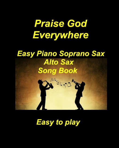 Praise God Everywhere Easy Piano Soprano Sax Alto Sax Song Book Church