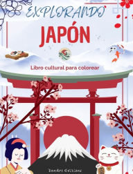 Title: Explorando Japï¿½n - Libro cultural para colorear - Diseï¿½os creativos clï¿½sicos y contemporï¿½neos de sï¿½mbolos japoneses: El Japï¿½n antiguo y el moderno se mezclan en un increï¿½ble libro para colorear, Author: Zenart Editions