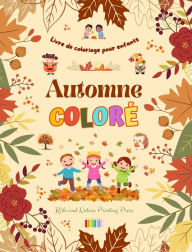 Title: Automne colorï¿½ Livre de coloriage pour enfants Dessins joyeux de forï¿½ts, d'animaux, d'Halloween et plus encore: Collection superbe de scï¿½nes d'automne crï¿½atives et amusantes pour les enfants, Author: Nature Printing Press