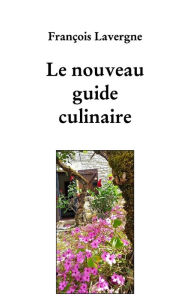 Title: Le nouveau guide culinaire, Author: Franïois Lavergne