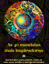 Title: As 40 mandalas mais inspiradoras - Incrï¿½vel livro para colorir, fonte de bem-estar infinito e energia harmï¿½nica: Ferramenta artï¿½stica de autoajuda para total relaxamento e criatividade, Author: Peaceful Ocean Art Editions