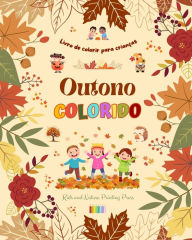 Title: Outono colorido Livro de colorir para crianï¿½as Desenhos alegres de florestas, animais, Halloween e muito mais: Incrï¿½vel coleï¿½ï¿½o de cenas de outono criativas e divertidas para crianï¿½as, Author: Nature Printing Press