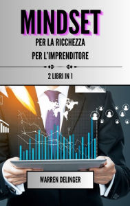 Title: Mindset per la ricchezza + mindset per l'imprenditore: 2 libri in 1, Author: Warren Delinger