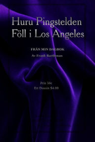 Title: Huru Pingstelden Fï¿½ll i Los Angeles: Frï¿½n min dagbok, Author: Frank Bartleman