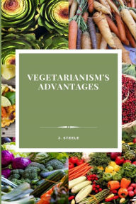 Title: Vegetarianism's Advantages, Author: J Steele