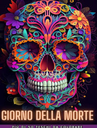 Title: Giorno Dei Morti: Dia de los Muertos- Piï¿½ di 40 teschi da colorare: Disegni per anti-stress e relax. Pagine a una facciata., Author: Death Books