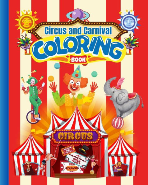 Circus and Carnival Coloring Book For Kids: Circus Coloring Book, Carnival Coloring Pages For Circus Lovers