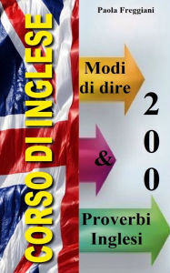 Title: Corso di Inglese: 200 Modi di Dire e Proverbi, Author: Paola Freggiani